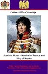 Joachim Murat – Marshal of France and King of Naples