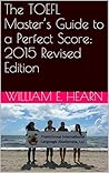 The TOEFL Master’s Guide to a Perfect Score: 2015 Revised Edition (The PraxisGroup International Academic Series)