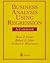 Business Analysis Using Regression: A Casebook