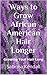 Ways to Grow African American Hair Longer: Growing Your Hair Long