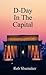 D-Day in the Capital by Rob Shumaker