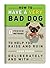 How to Have a Very Bad Dog: 8 Proven Methods To Help You Raise and Ruin Your Pooch Deliberately and With Skill (Books & Other Words)