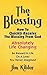 The Blessing : How To Quickly Receive The Blessing From God