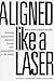 Aligned Like a Laser
