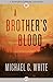 A Brother's Blood by Michael C. White