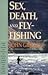 Sex, Death, and Fly-Fishing by John Gierach