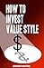 How to Invest Value Style by Fernando Monteiro
