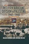 With 6th Airborne Division in Palestine, 1945–1948 With 6th Airborne Division in Palestine, 1945–1948