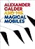 Alexander Calder and His Magical Mobiles by Jean Lipman