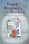 Dust Bunnies in the Basket: Finding God in Lent & Easter Dust Bunnies in the Basket: Finding God in Lent & Easter