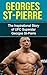 Georges St-Pierre: The Inspirational Story of UFC Superstar Georges St-Pierre (Georges St-Pierre Unauthorized Biography, Montreal, Canada, MMA, UFC Books)
