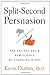 Split-Second Persuasion: The Ancient Art and New Science of Changing Minds