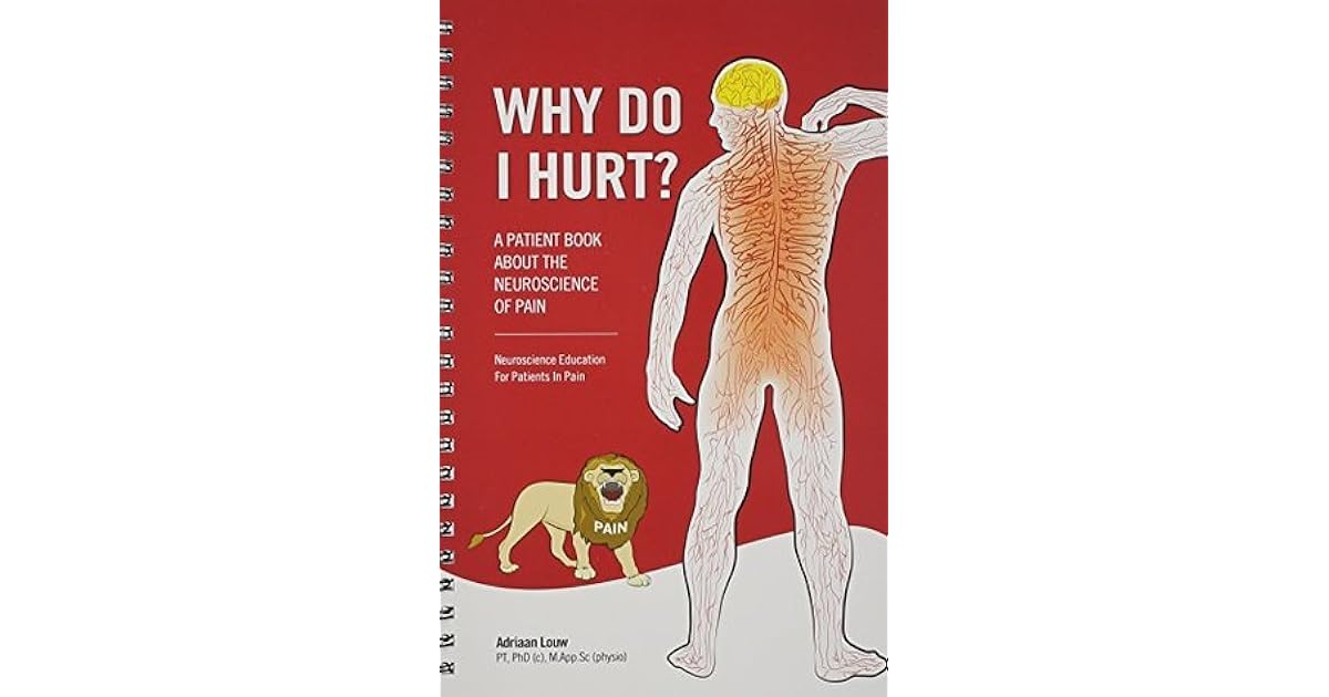 Why Do I Hurt? A Patient Book about the Neuroscience of Pain by
