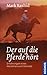 Der auf die Pferde hört: Erfahrungen eines Horseman aus Colorado (German Edition)