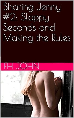 Sloppy Seconds and Making the Rules (Sharing Jenny #2)