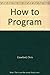 How to Program: The Skill That Will Sharpen Your Thinking