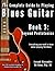 The Complete Guide to Playing Blues Guitar: Book Three - Beyond Pentatonics (Learn How to Play Blues Guitar)