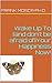 WAKE UP TO [AND DON’T BE AFRAID OF] YOUR HAPPINESS NOW! by Frank Mosca