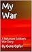 My War The Story Of A Reluctant Soldier by Gene Opfer
