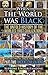 When The World Was Black: T...