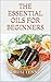 The Fundamental Oils For Beginners: Ways to examine an important oil