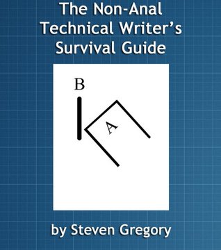 The Non-Anal Technical Writer's Survival Guide