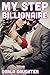 My Step Billionaire (Taboo Billionaire Erotic Romance)