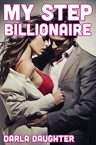 My Step Billionaire (Taboo Billionaire Erotic Romance)