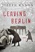 Leaving Berlin by Joseph Kanon