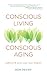 Conscious Living, Conscious Aging by Ron Pevny