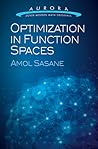 Optimization in Function Spaces by Amol Sasane Optimization in Function Spaces by Amol Sasane