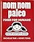 Nom Nom Paleo: Food for Hum...