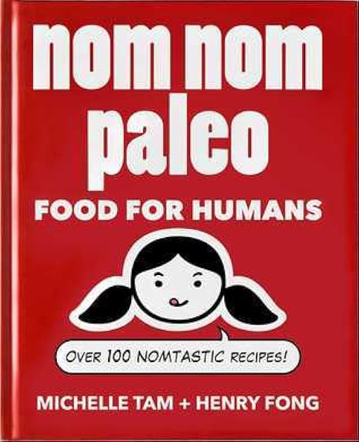 Nom Nom Paleo: Food for Humans (Volume 1)