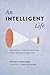 An Intelligent Life: Buddhist Psychology of Self-Transformation
