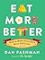 Eat More Better: How to Make Every Bite More Delicious