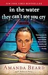 In the Water They Can't See You Cry by Amanda Beard