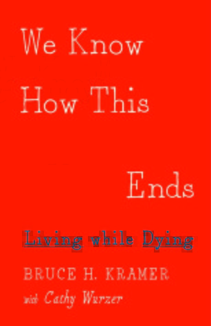 We Know How This Ends: Living while Dying (Hardcover)