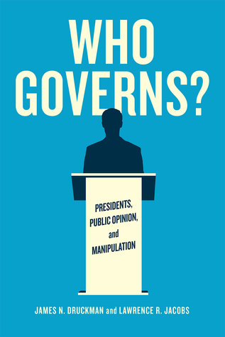 Who Governs?: Presidents, Public Opinion, and Manipulation (Chicago Studies in American Politics)