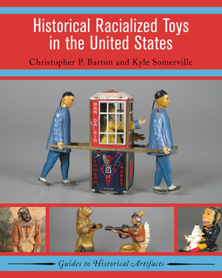 Historical Racialized Toys in the United States (Guides to Historical Artifacts) (Volume 4)