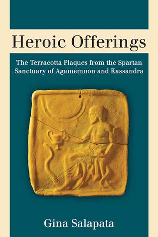 Heroic Offerings: The Terracotta Plaques from the Spartan Sanctuary of Agamemnon and Kassandra (Hardcover)