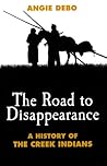 The Road to Disappearance: A History of the Creek Indians (Volume 22) (The Civilization of the American Indian Series)