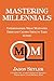 Mastering Millennials: Understanding What Motivates Them and Causes Them to Take Action