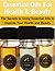 Essential Oils For Health & Beauty: The Secrets to Using Essential Oils to Improve Your Health and Beauty