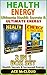 Health: Energy: Ultimate Health Secrets & Ultimate Energy: 2 in 1 Box Set: Health Secrets & Increased Energy (The Secrets To Healthy Living Through Diet ... & Motivation For An Energy Charged Life)