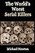 The World's Worst Serial Killers