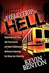 A Field Trip to Hell: Experience the 30 Torments of Hell Firsthand Without Having to Stay for Eternity