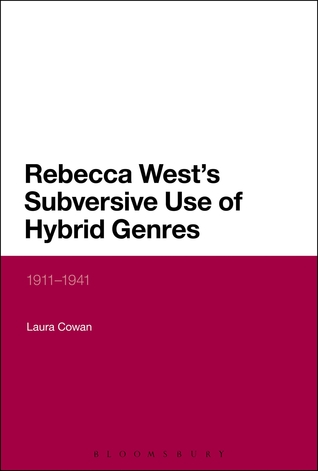 Rebecca West's Subversive Use of Hybrid Genres: 1911-41 (Continuum Literary Studies)