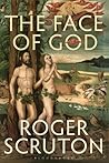 The Face of God by Roger Scruton
