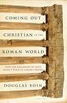Coming Out Christian in the Roman World: How the Followers of Jesus Made a Place in Caesar’s Empire
