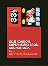 Koji Kondo's Super Mario Bros. Soundtrack by Andrew Schartmann